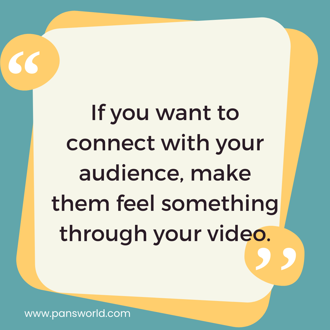 If you want to connect with your audience, make them feel something through your video. If you want to connect with your audience, make them feel something through your video.