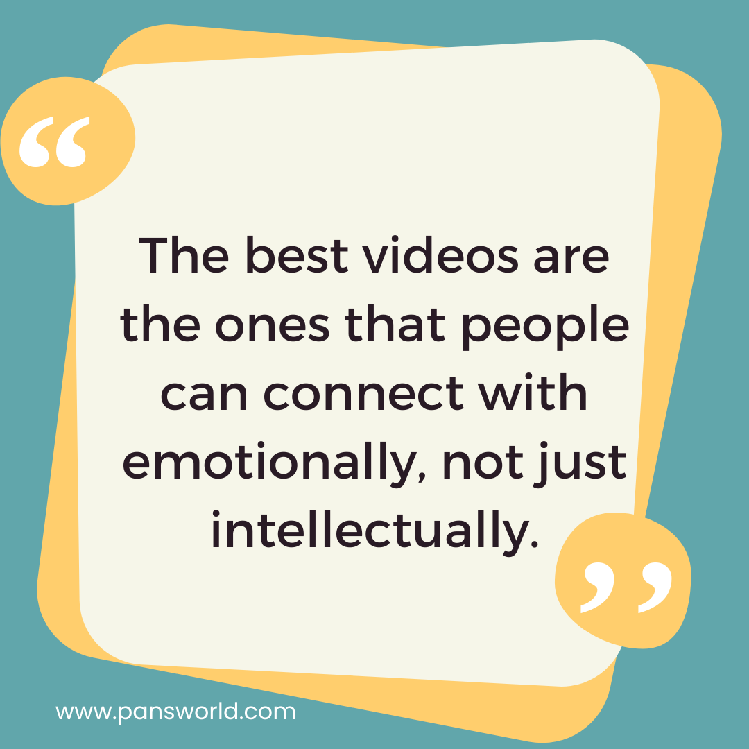 The best videos are the ones that people can connect with emotionally, not just intellectually. The best videos are the ones that people can connect with emotionally, not just intellectually.