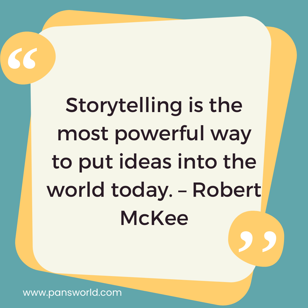 Storytelling is the most powerful way to put ideas into the world today. – Robert McKee Storytelling is the most powerful way to put ideas into the world today. – Robert McKee